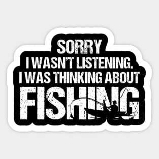 Sorry I Wasn't Listening I Was Thinking About Fishing Sticker